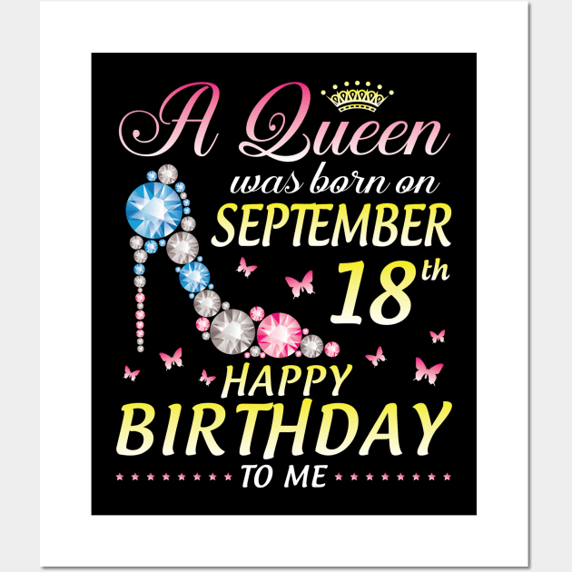 A Queen Was Born On September 18th Happy Birthday To Me Girl Wall Art by joandraelliot